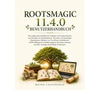 ROOTSMAGIC 11.4.0 BENUTZERHANDBUCH: Der umfassende Leitfaden für Anfänger und Fortgeschrittene zum Erstellen von Stammbäumen, Verwalten von ... Quellenangaben, Berichten, Backups