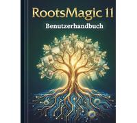 RootsMagic 11 Benutzerhandbuch: Eine Schritt-für-Schritt-Anleitung zum Erstellen, Organisieren und Veröffentlichen Ihrer Familiengeschichte - ganz ohne technische Überforderung