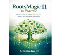 RootsMagic 11 in Practice: A Professional Guide to Modern Genealogical Research and Family History Management