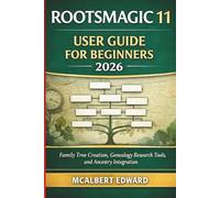 ROOTSMAGIC 11 USER GUIDE FOR BEGINNERS 2026: Family Tree Creation, Genealogy Research Tools, and Ancestry Integration