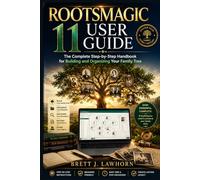 ROOTSMAGIC 11 USER GUIDE: The Complete Step-by-Step Handbook for Building and Organizing Your Family Tree