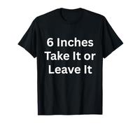Ropa Divertida de 6 Pulgadas Take It or Leave It para Adultos Camiseta