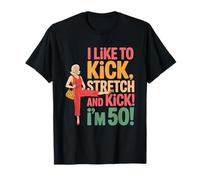 Ropa I Like To Kick Stretch and Kick I'm 50 Camiseta