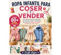 ROPA INFANTIL PARA COSER Y VENDER: Crea conjuntos bonitos y profesionales que realmente se vendan - instrucciones paso a paso con 40 patrones sencillos para bebés de hasta 12 meses