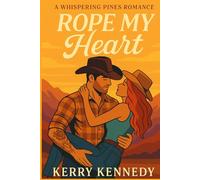 Rope My Heart: A second chance, swoony, cowboy romance (Whispering Pines)
