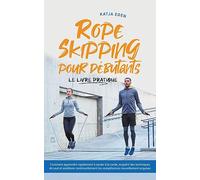 Rope Skipping pour débutants - Le livre pratique: comment apprendre rapidement à sauter à la corde, acquérir des techniques de saut et améliorer continuellement tes compétences nouvellement acquises