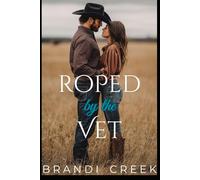 Roped by the Vet: A Small Town Opposites Attract Romance