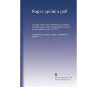 Roper opinion poll: Hearing before the Committee on Finance, United States Senate, Ninety-fifth Congress, second session, July 27, 1978