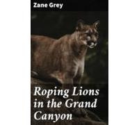 Roping Lions In The Grand Canyon (ebook)