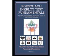 Rorschach Inkblot Test Fundamentals: A Simple Guide to Psychological Interpretation: 3 (Face Reading & Human Behavior Series: A Guide to Self-Discovery, Character Analysis, and Human Nature)