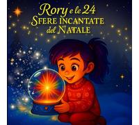 Rory e le 24 Sfere Incantate del Natale: Libro di Natale per bambini - 24 storie magiche dell'Avvento