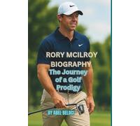 RORY MCILROY BIOGRAPHY: The Journey of a Golf Prodigy