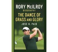 RORY MCILROY: THE DANCE OF GRASS AND GLORY