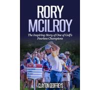Rory McIlroy: The Inspiring Story of One of Golf’s Fearless Champions (Golf Biography Books)