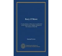 Rory O'More: A comic drama, in three acts. As performed at the Theatre royal, Adelphi, founded on the romance of that title