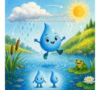 Rory Raindrop's Round-and-Round Ride: A Splashy Adventure Through the Water Cycle