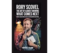 RORY SCOVEL: The Art of Almost Knowing What Comes Next: Inside a Career Built on Risk, Wit, and Beautiful Uncertainty