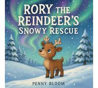 Rory the Reindeer's Snowy Rescue: Stories for Kids Ages 3-7: A Heartwarming Story About Courage, Self-Acceptance, and Helping Others
