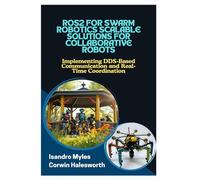 ROS2 FOR SWARM ROBOTICS SCALABLE SOLUTIONS FOR COLLABORATIVE ROBOTS: Implementing DDSBased Communication and RealTime Coordination