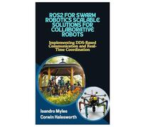ROS2 FOR SWARM ROBOTICS SCALABLE SOLUTIONS FOR COLLABORATIVE ROBOTS: Implementing DDSBased Communication and RealTime Coordination