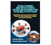 ROS2 SWARM ARCHITECTURES MODULAR DESIGN FOR SCALABLE SYSTEMS: Building Decentralized Robot Teams with Lifecycle Nodes and QoS Policies