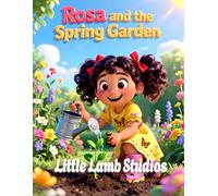 Rosa and the Spring Garden (Growth and Nurture): A Heartwarming Kids Bible Story Teaching Growth, Care, and God’s Kingdom (Matthew 13:31-32) (The Easter Celebration Series)