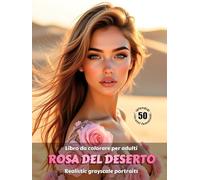 ROSA DEL DESERTO - Libro da colorare per Adulti | Ritratti realistici Grayscale (in scala di grigi) | Splendidi ritratti femminili da colorare | Per ... Edizione italiana (Avventure colorate)