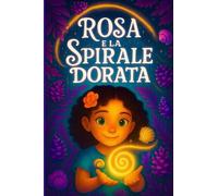 Rosa e la spirale dorata: Scopri il disegno infinito che unisce tutte le cose