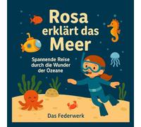 Rosa erklärt das Meer: Spannende Reise durch die Wunder der Ozeane (Rosa entdeckt die Welt)