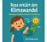 Rosa erklärt den Klimawandel: Mit kleinen Schritten Großes für die Erde tun (Rosa entdeckt die Welt)
