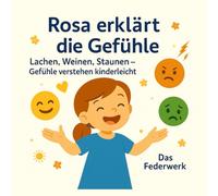Rosa erklärt die Gefühle: Lachen, Weinen, Staunen - Gefühle verstehen kinderleicht (Rosa entdeckt die Welt)