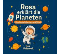 Rosa erklärt die Planeten: Eine bunte Reise durchs Weltall (Rosa entdeckt die Welt)
