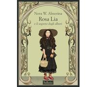 Rosa Lia e il segreto degli alberi (La memoria dei ragazzi)