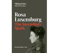 Rosa Luxemburg: The Incendiary Spark : Essays