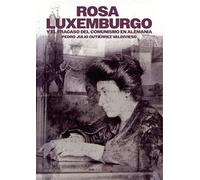 ROSA LUXEMBURGO Y EL FRACASO DEL COMUNISMO EN ALEMANIA (Historia)