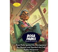 Rosa Parks Biography For Curious Kids: Rosa Parks Ignited the Montgomery Bus Boycott and Sparked the Civil Rights Movement (Biography For Kids)