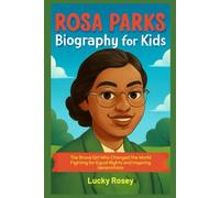 Rosa Parks Biography for kids: The Brave Girl Who Changed the World Fighting for Equal Rights and Inspiring Generations