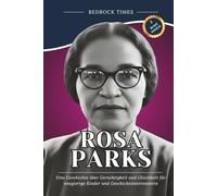 Rosa Parks: Eine Geschichte über Gerechtigkeit und Gleichheit für neugierige Kinder und Geschichtsinteressierte (Die Bedrock-Reihe)