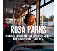 Rosa Parks: Le Courage Tranquille Et Le Boycott Des Bus De Montgomery Pour Les Enfants: 11 (Rêveurs Qui l'Ont Fait)