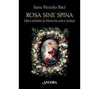 Rosa sine spina. I fiori simbolo di Maria tra arte e mistica (Tra arte e teologia)