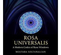 Rosa Universalis: A Modern Codex of Rose Windows