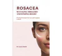 Rosacea Managing Triggers and Finding Relief: Practical Strategies for Care and Symptom Control