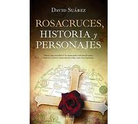 Rosacruces. Historia y personajes