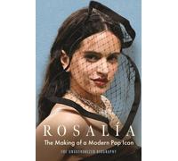 Rosalia: The Making of a Modern Pop Icon: The Unauthorized Biography
