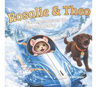 Rosalie & Theo - Das Abenteuer an der Bobbahn: Eine warmherzige Vorlesegeschichte über Mut, Selbstvertrauen und große Träume