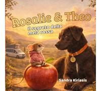 Rosalie & Theo - Il segreto della mela rossa: Un tenero albo illustrato sul coraggio, l’amicizia e sul trovare il proprio posto nel mondo