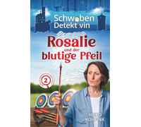 Rosalie und der blutige Pfeil: Die Schwabendetektivin (Rosalie Rosenstein ermittelt)