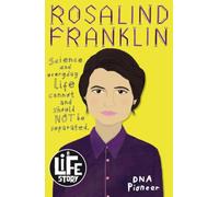 Rosalind Franklin: 1 (A Life Story)