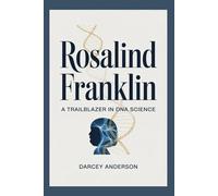 ROSALIND FRANKLIN: A TRAILBLAZER IN DNA SCIENCE (Biographies and History Library)