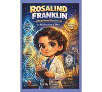ROSALIND FRANKLIN An Inspirational Story for Kids: The Hidden Hero of DNA (An Inspirational Inventors Stories for Kids)